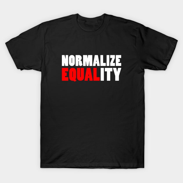 Normalize Equality - Equal Rights for All (white) T-Shirt by Everyday Inspiration